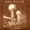 Bad Sector - Plasma